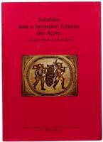 Lote 20 - SUBSÍDIOS PARA O INVENTÁRIO ARTISTICO DOS AÇORES de Francisco Ernesto de Oliveira Martins, editado pela secretaria regional de educação e Cultura em 1980, excelente exemplar com 450 pag. Onde se encontram representadas as principais obras divid