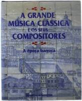 Lote 22 - Livro - A Grande Música Clássica e os seus Compositores - A época Barroca. Planeta DeAgostini