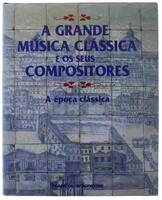 Lote 39 - Livro - A Grande Música Clássica e os seus Compositores - A época Clássica. Planeta DeAgostini