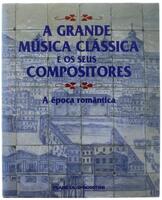 Lote 42 - Livro - A Grande Música Clássica e os seus Compositores - A época Romântica. Planeta DeAgostini