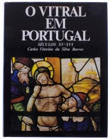 Lote 30 - Livro - O Vitral em Portugal, Séculos XV-XVI, de Carlos Vitorino da Silva Barros, encadernação capa dura do editor, XVII Exposição Europeia de Arte, Ciência e Cultura do Conselho da Europa, Os descobrimentos Portugueses e a Europa do Renasciment