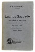 Lote 1525 - LIVRO "LUAR DA SAUDADE" - Por Alberto Pimentel. 1ª edição. Recordações de um velho escritor precedidas da biografia publicada em 1881 por Gonçalves Crespo e anotadas bibliograficamente por Henrique Marques. Editora: Guimarães & Cª Editores, 19