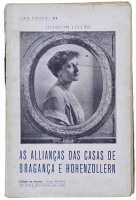 Lote 1536 - LIVRO "AS ALLIANÇAS DAS CASA DE BRAGANÇA E HOHENZOLLERN" - Por Joaquim Leitão. Editora: edição do autor, 1913. Dim: 19x12 cm. Livro de capa de brochura. Nota: sinais de manuseamento conforme fotos