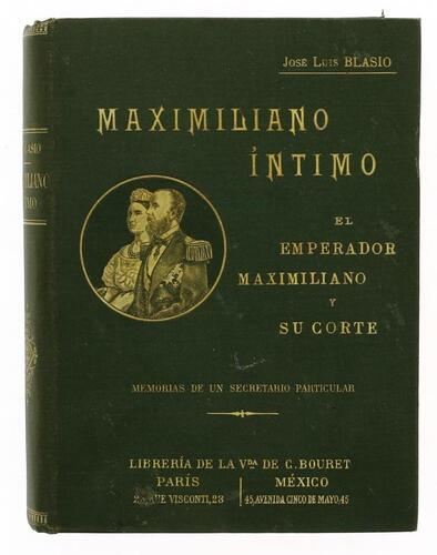 Lote 3 - LIVRO "MAXIMILIANO ÍNTIMO EL EMPERADOR MAXIMILIANO Y SU CORTE. MEMORIAS DE UN SECRETARIO PARTICULAR" - Por José Luis Blasio. Exemplar idêntico à venda por € 2.295,89 ($ 2.500) conversão ao dia. Editora: Librería de la Vda. De C.Bouret, 1905 París