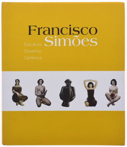 Lote 67 - LIVRO "FRANSCISCO SIMÕES ESCULTURA DESENHO CERÂMICA" -Comissariado: Eduardo Paz Barroso; Textos: António Mega Ferreira, David Mourão-Ferreira, Fernando Dacosta, Fernando Assis Pacheco, Helena Balsa, Joaquim Matos Chaves, Manuel Alegre, Urbano Ta