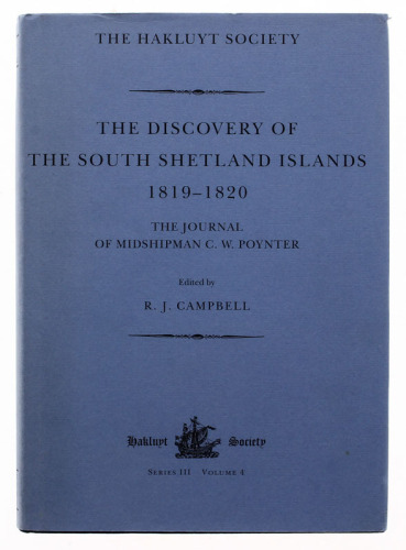 Lote 76 - LIVRO "THE DISCOVERY OF THE SOUTH SHETLAND ISLANDS 1819-1820 THE JOURNAL OF MIDSHIPMAN C.W.POYNTER" - Ed. By R.J.Campbell, London, The Hakluyt Society, 2000. Dim: 25x18 cm. Encadernação cartonada do editor com sobrecapa de protecção. Nota: exem