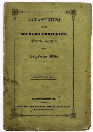 Lote 87 - LIVRO "VÁRIA FORTUNA D'UM SOLDADO PORTUGUEZ OFFERECIDA AO PUBLICO" - Por Brigadeiro Fidié. Editora: Lisboa, Typ. De Alexandrina Amelia de Salles, 1850. Dim: 20,5x14 cm. Encadernação de capa de brochura. Nota: capa e lombada cansadas, falhas e de