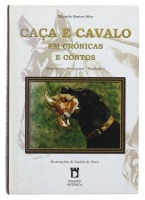 Lote 95 - LIVRO “CAÇA E CAVALO EM CRÓNICAS E CONTOS” Por Eduardo Santos Silva. Editora: Dislivro Histórica 2004. Dim: 22x15,5 cm. Encadernação cartonada do editor. Nota: sinais de manuseamento