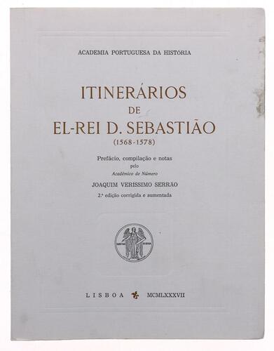 Lote 138 - LIVRO "ITINERÁRIOS DE EL-REI D. SEBASTIÃO (1568-1578)" - Pref. Compilação e notas por Joaquim Veríssimo Serrão. Editora: Lisboa, Academia Portuguesa de História, 1987. Edição corrigida e aumentada. Incomum. Dim: 25,5x19,5 cm. Encadernação de ca