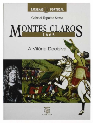 Lote 193 - LIVRO "MONTES CLAROS 1665 A VITÓRIA DECISIVA" - Por Gabriel Espírito Santo. Editora: Tribuna da História, 2005 Lisboa. Dim: 27x20 cm. Encadernação capa de brochura. Nota: exemplar bem estimado