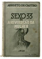 Lote 219 - LIVRO "SEXO 33 OU A REVOLUÇÃO DA MULHER (IDÍLIOS E IRONIAS)" – Por Augusto de Castro. Editora: Emprêsa Nacional de Publicidade, 1934 Lisboa. Dim: 20x13,5 cm. Encadernação capa de brochura. Nota: sinais de manuseamento