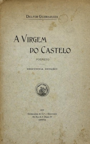 Lote 327 - LIVRO "A VIRGEM DO CASTELO POEMETO" - Por Delfim Guimarães. Editora: Guimarães & Cª Editores, 1907 Lisboa. Dim: 25x16 cm. Encadernação capa de brochura. Nota: sinais de manuseamento