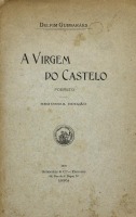 Lote 327 - LIVRO "A VIRGEM DO CASTELO POEMETO" - Por Delfim Guimarães. Editora: Guimarães & Cª Editores, 1907 Lisboa. Dim: 25x16 cm. Encadernação capa de brochura. Nota: sinais de manuseamento