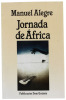 Lote 341 - LIVRO "JORNADA DE ÁFRICA (ROMANCE DE AMOR E MORTE DO ALFERES SEBASTIÃO)" - Por Manuel Alegre. 1ª edição. Editora: Lisboa, Publicações Dom Quixote, 1989. Dim: 21x13,5 cm. Encadernação de capa de brochura. Nota: capa e lombada cansadas