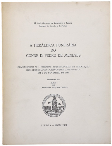 Lote 347 - LIVRO "A HERÁLDICA FUNERÁRIA DO CONDE D. PEDRO DE MENESES" - Por D.Luiz Gonzaga de Lancastre e Távora. Editora: Lisboa, Separata das Actas das I Jornadas Arqueológicas, 1970. Dim: 25x19 cm. Encadernação de capa de brochura. Nota: capa e lombada