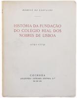 Lote 387 - LIVRO "HISTÓRIA DA FUNDAÇÃO DO COLÉGIO REAL DOS NOBRES DE LISBOA (1761-1772)" - Por Rómulo de Carvalho. Editora: Coimbra, Atlântida - Livraria Editora, 1959. Dim: 25x19 cm. Encadernação de capa de brochura. Nota: capa e lombada cansadas, amarel