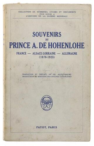 Lote 827 - LIVRO "SOUVENIRS DU PRINCE A. DE HOHENLOHE FRANCE, ALSACE-LORRAINE, ALLEMAGNE (1870-1923)" - Paris, Payot, 1928. Dim: 23x14,5 cm. Encadernação de capa de brochura. Nota: capa e lombada cansadas