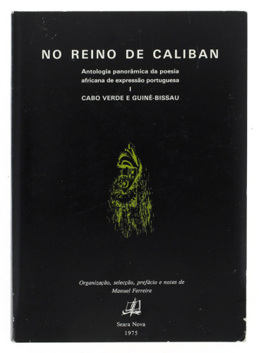 Lote 849 - LIVRO "NO REINO DE CALIBAN ANTOLOGIA PANORÂMICA DA POESIA AFRICANA DE EXPRESSÃO PORTUGUESA I. CABO VERDE E GUINÉ BISSAU" - Por Org., Selecção, Pref. e notas de Manuel Ferreira9. Editora: Seara Nova, 1975 Lisboa. Dim: 22,5x16 cm. Encadernação ca