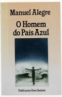 Lote 968 - LIVRO "O HOMEM DO PAÍS AZUL" - Por Manuel Alegre. 1ª edição. Editora: Lisboa, Publicações Dom Quixote, 1989. Com dedicatória do autor. Dim: 21x13,5 cm. Encadernação de capa de brochura. Nota: capa e lombada cansadas