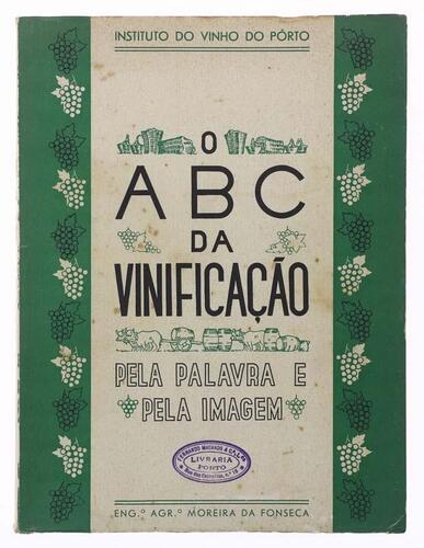 Lote 997 - LIVRO "O ABC DA VINIFICAÇÃO PELA PALAVRA E PELA IMAGEM", Engº Agrº Moreira da Fonseca, Pôrto, Instituto do Vinho do Pôrto, 1938. Desenhos de Mirão. Dim: 25x19 cm. Encadernação de capa de brochura. Nota: capa e lombada cansadas