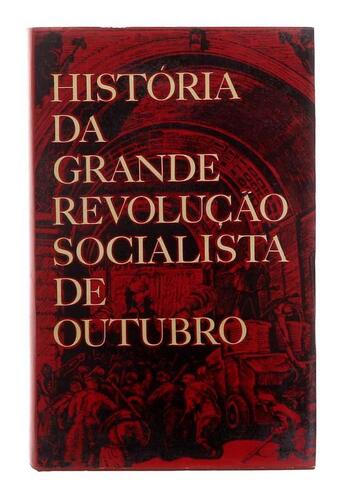 Lote 3389 - LIVRO "HISTÓRIA DA GRANDE REVOLUÇÃO SOCIALISTA DE OUTUBRO" Ed. Progresso. Moscovo, 1977, Dim: 20,5x13 cm. 670 págs. Encadernação cartonada com sobrecapa. Nota: sinais de manuseamento