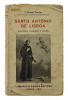 Lote 3903 - LIVRO "SANTO ANTÓNIO DE LISBOA (HISTÓRIA, TRADIÇÃO E LENDA)" - Por F. Gomes Teixeira, Lisboa, Livraria Clássica Editora, 1931. Encadernação de capa de brochura. Dim: 19x12 cm. Nota: sinais de manuseamento, capa danificada