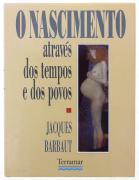 Lote 2314 - O NASCIMENTO ATRAVÉS DOS TEMPOS E DOS POVOS, LIVRO - Por Jacques Barbaut. Editora: Terramar, Lisboa, 1991. Dim: 29x22 cm. Encadernação cartonada com sobrecapa. Profusamente ilustrado. Nota: sinais de manuseamento