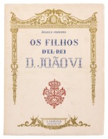 Lote 22 - OS FILHOS D´EL REI D. JOÃO VI - Por Ângelo Pereira, 1946. Exemplar idêntico encontra-se à venda por € 140. 1ª edição (Ex.nº261), Empresa Nacional de Publicidade, Lisboa. In-4º (25,5 cm). Encadernação de capa de brochura. Profusamente ilustrado. 