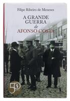 Lote 87 - GRANDE GUERRA DE AFONSO COSTA - Por Filipe Ribeiro de Menezes, 2015, Pub. Dom Quixote, Lisboa. Encadernação cartonada. Nota: exemplar bem estimado