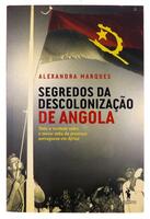 Lote 113 - SEGREDOS DA DESCOLONIZAÇÃO DE ANGOLA - Por Alexandre Marques, 2013, Pub. Dom Quixote, Lisboa. Encadernação de capa de brochura. Nota: exemplar bem estimado