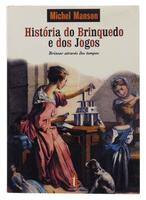 Lote 121 - HISTÓRIA DO BRINQUEDO E DOS JOGOS-BRINCAR ATRAVÉS DOS TEMPOS - Por Michel Manson, 2002, Teorema. Nota: exemplar bem estimado