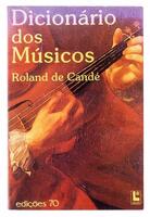 Lote 991 - DICIONÁRIO DOS MÚSICOS - Por Roland de Candé, 1994, Edições 70, Lisboa. Encadernação de capa de brochura. Profusamente ilustrado. Nota: exemplar bem estimado