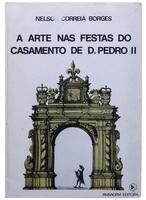 Lote 180 - LIVRO - "A Arte nas Festas do Casamento de D. Pedro II" de Nelson Correia Borges, nº 5 da colecção Paisagem Arte da Paisagem Editora, com 160 pág. Encadernação de capa de brochura. Nota: sinais de manuseamento e desgastes