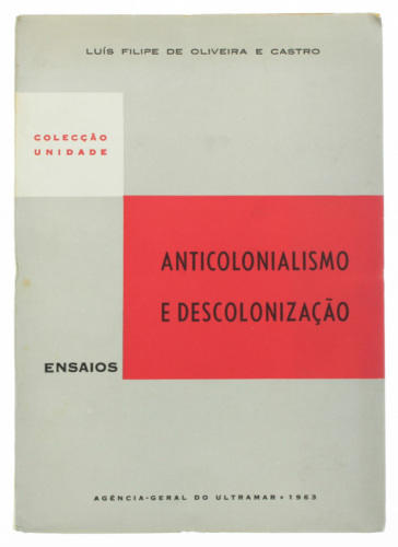 Lote 19 - ANTICOLONIALISMO E DESCOLONIZAÇÃO (ENSAIOS), LIVRO RARO - Por Luís Filipe de Oliveira e Castro. Edição da Agência Geral do Ultramar, 1963. Dim: 21,5x15 cm. Encadernação de capa de brochura. Ilustrado com mapas. Nota: exemplar bem estimado