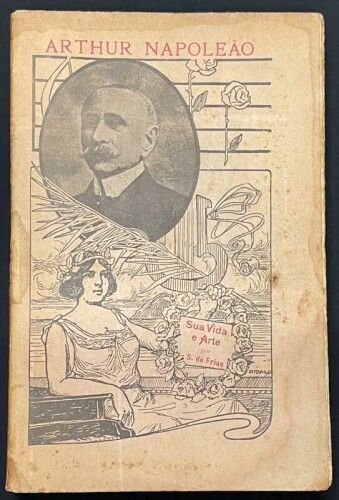 Lote 74 - ARTHUR NAPOLEÃO - RESENHA COMEMORATIVA DA SUA VIDA PESSOAL E ARTÍSTICA, LIVRO - Por Sanches de Frias. Edição promovida e subsidiada por amigos e admiradores do artista, Lisboa. 1913. Dim: 22x15 cm. Encadernação de capa de brochura. Nota: sinais 