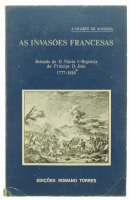 Lote 96 - AS INVASÕES FRANCESAS (REINADO DE D. MARIA I - REGÊNCIA DE PRÍNCIPE D. JOÃO 1777-1816), LIVRO - Por A. Duarte de Almeida. Editora: Edições Romano Torres, Lisboa, 1983. Dim: 18x12 cm. Encadernação de capa de brochura. Profusamente ilustrado. Nota