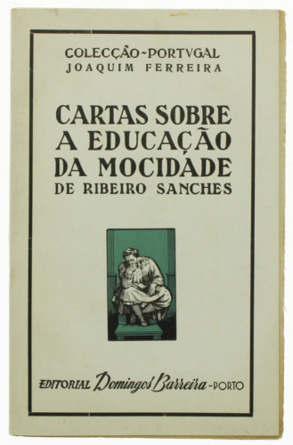 Lote 105 - CARTAS SOBRE A EDUCAÇÃO DA MOCIDADE DE RIBEIRO SANCHES, LIVRO - Por Joaquim Ferreira. Editora: Editorial Domingos Barreira, Porto, [s/d]. Dim: 19x12 cm. Encadernação de capa de brochura. Nota: páginas por aparar