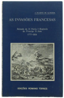 Lote 107 - AS INVASÕES FRANCESAS (REINADO DE D. MARIA I - REGÊNCIA DE PRÍNCIPE D. JOÃO 1777-1816), LIVRO - Por A. Duarte de Almeida. Editora: Edições Romano Torres, Lisboa, 1983. Dim: 18x12 cm. Encadernação de capa de brochura. Profusamente ilustrado. Not