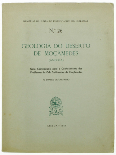 Lote 125 - GEOLOGIA DO DESERTO DE MOÇÂMEDES (ANGOLA) Nº 26, LIVRO - Por G. Soares de Carvalho. Exemplar idêntico encontra-se à venda por € 150. Uma Contribuição para o Conhecimento dos Problemas da Orla Sedimentar de Moçâmedes. Memórias da Junta de Invest