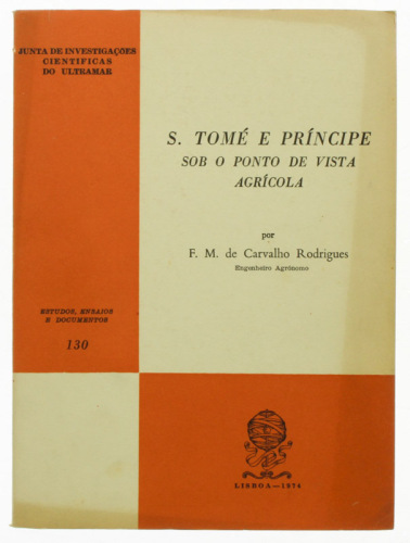 Lote 159 - S. TOMÉ E PRÍNCIPE SOB O PONTO DE VISTA AGRÍCOLA, LIVRO - Por F. M. de Carvalho Rodrigues. Edição da Junta de Investigações Científicas do Ultramar, Lisboa, 1974. Dim: 23x17 cm. Encadernação de capa de brochura. Contém mapas/documentos desdobrá