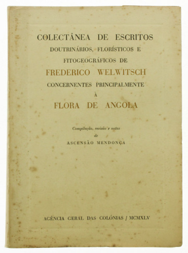 Lote 193 - COLECTÂNEA DE ESCRITOS DOUTRINÁRIOS, FLORÍSTICOS E FITOGEOGRÁFICOS DE FREDERICO WELWITSCH …, LIVRO - Compilação, revisão e notas de Ascensão Mendonça. Exemplar idêntico encontra-se à venda por € 60. Edição da Agência Geral das Colónias, MCMXLV 