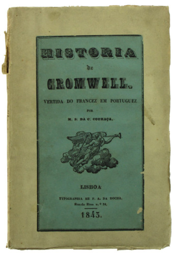 Lote 202 - HISTORIA DE CROMWELL (VERTIDA DO FRANCEZ EM PORTUGUEZ), LIVRO DO SÉC. XIX - Por M. S. da C. Couraça. Editora: Typographia de F. A. Da Rocha, Lisboa, 1843. Dim: 20x14 cm. Encadernação de capa de brochura. Nota: lombada com falhas e páginas por a