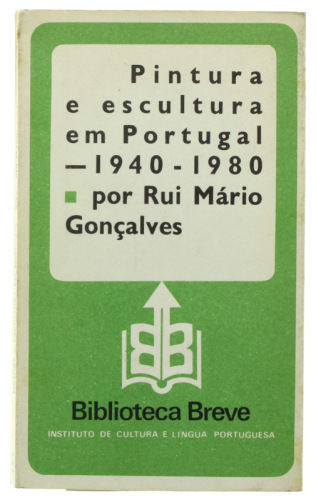 Lote 218 - PINTURA ESCULTURA EM PORTUGAL 1940-1980, LIVRO - Por Rui Mário Gonçalves. Biblioteca Breve. Edição do Instituto de Cultura e Língua Portuguesa, 1983. Vol. 44. Dim: 19x11,5 cm. Encadernação de capa de brochura. Profusamente ilustrado. Nota: exem