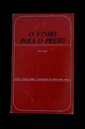 Lote 1296 - Livro de José Capela, "O Vinho para o Preto", Notas e Textos Sobre a Exportação do Vinho para África", 1973