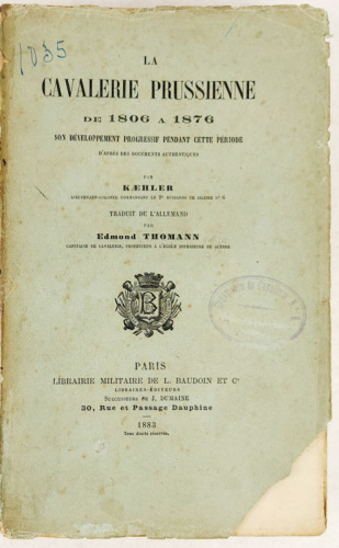 Lote 177 - LA CAVALERIE PRUSSIENNE, DE 1806 A 1876. SON DÉVELOPPEMENT PROGRESSIF PENDANT CETTE PÉRIODE, D'APRÈS DES DOCUMENTS AUTHENTIQUES - Kaeler, Lieutenant-Colonel commandant de 2e Hussards de Silésie nº6; traduit de l'Allemand par Edmond Thomann, Cap