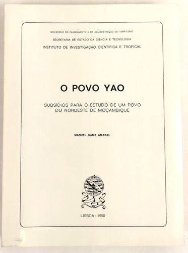 Lote 205 - O POVO YAO. SUBSÍDIOS PARA O ESTUDO DE UM POVO DO NOROESTE DE MOÇAMBIQUE - Manuel Gama Amaral, Lisboa, Ministério do Planeamento da Administração do Território; Secretaria de Estado da Ciência e Tecnologia; Instituto de Investigação Científica 