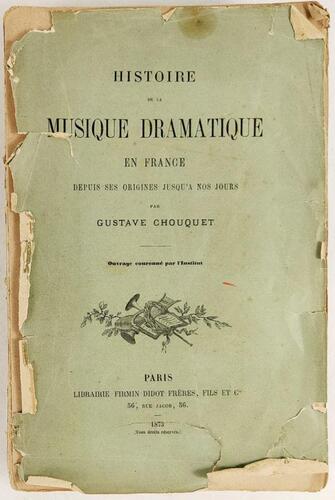 Lote 248 - HISTOIRE DE LA MUSIQUE DRAMATIQUE EN FRANCE, DEPUIS SES ORIGINES JUSQU'A NOS JOURS - Gustave Chouquet, Paris, Librairie Firmim Didot Frères, Fils et Cie, 1873. Raríssimo. Peça de colecção. Encadernação editorial em brochura. Conserva a rara cap