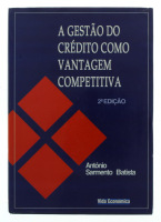 Lote 82 - A GESTÃO DO CRÉDITO COMO VANTAGEM COMPETITIVA, LIVR0 - 2ª Edição. Por António Sarmento Batista. Editora: Vida Económica. Exemplar bem estimado. Encadernação cartonada com sobrecapa