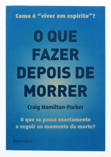 Lote 97 - O QUE FAZER DEPOIS DE MORRER - Por Craig Hamilton-Parker. Edição Estrelapolar. Exemplar bem estimado. Encadernação de editor de capa de brochura. 255p