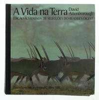 Lote 140 - A VIDA NA TERRA - Por David Attenborough. Edição Reader's Digest. Encadernação cartonada do editor. 368p. Profusamente ilustrado